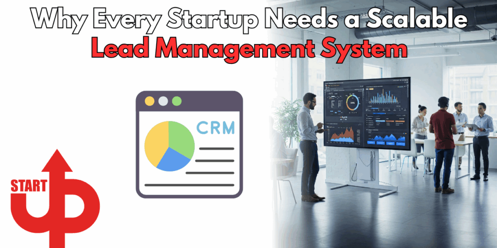 Why Every Startup Needs a Scalable Lead Management System 1 Why Every Startup Needs a Scalable Lead Management System