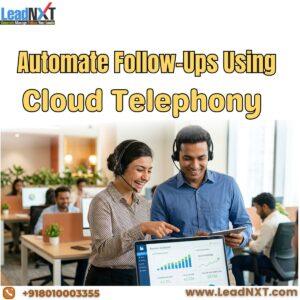 Automate Follow-Ups Using Cloud Telephony Boost Sales by 3X